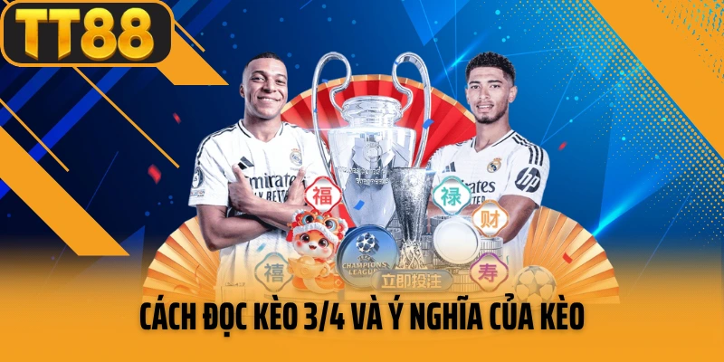 Cách đọc kèo 3/4 và ý nghĩa của kèo