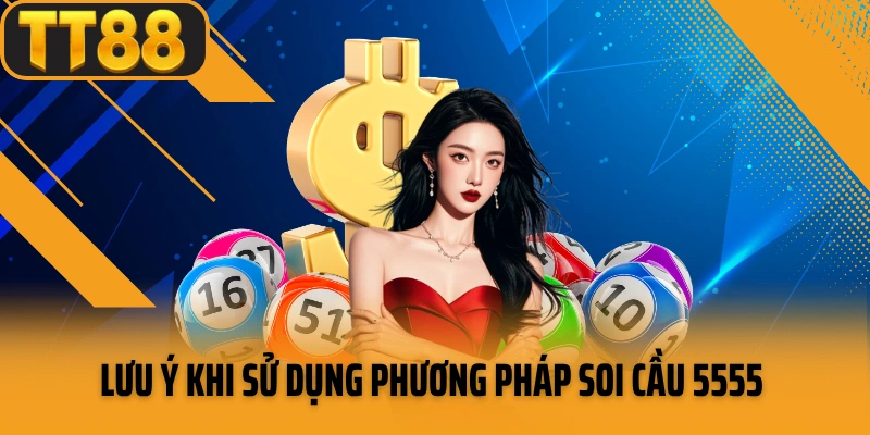 Lưu ý khi sử dụng phương pháp soi cầu 5555
