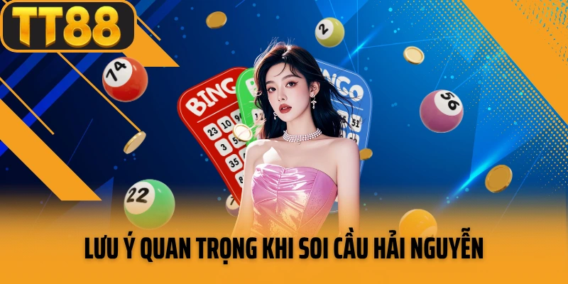 Lưu ý quan trọng khi soi cầu Hải Nguyễn