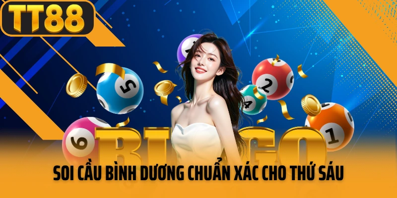 Soi cầu Bình Dương chuẩn xác cho thứ Sáu
