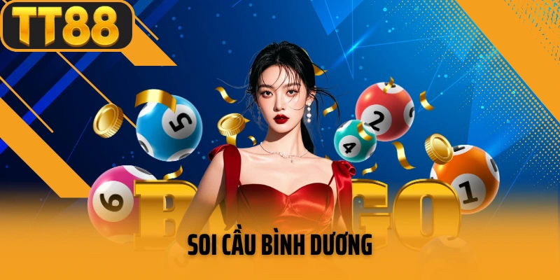 Soi Cầu Bình Dương – Chốt Số Chuẩn Từng Giây Cho Dân Chơi Đích Thực