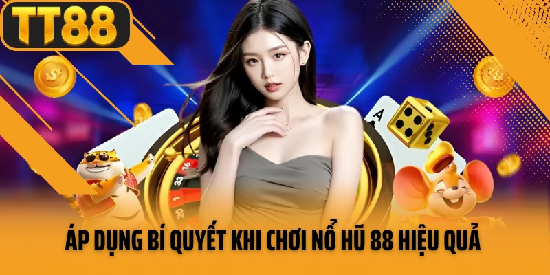 Áp dụng bí quyết khi chơi nổ hũ 88 hiệu quả