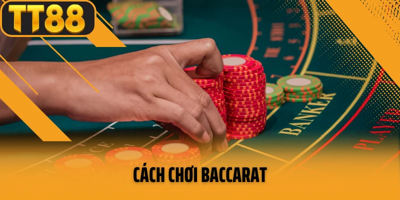 Cách Chơi Baccarat Tại TT88 - Hướng Dẫn Và Chi Tiết Cụ Thể