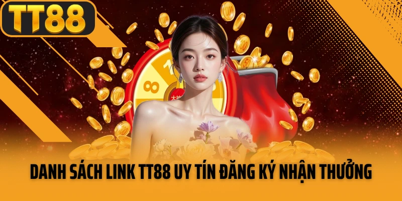 Danh sách link TT88 uy tín đăng ký nhận thưởng