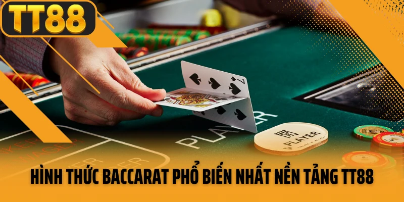 Hình thức baccarat phổ biến nhất nền tảng TT88