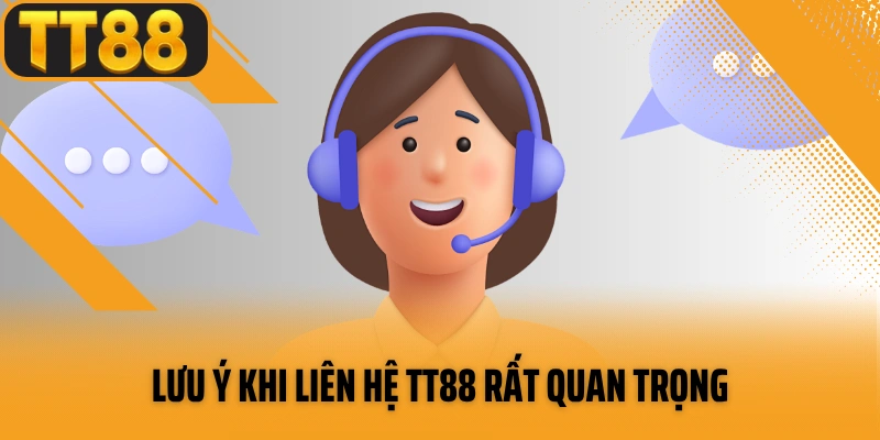 Lưu ý khi liên hệ TT88 rất quan trọng