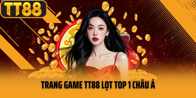 Trang game TT88 lọt top 1 châu Á